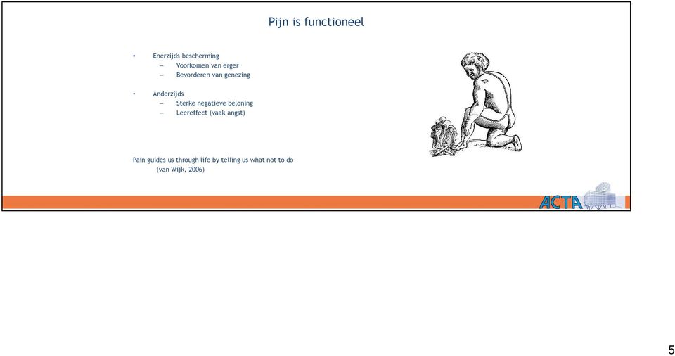 negatieve beloning Leereffect (vaak angst) Pain guides