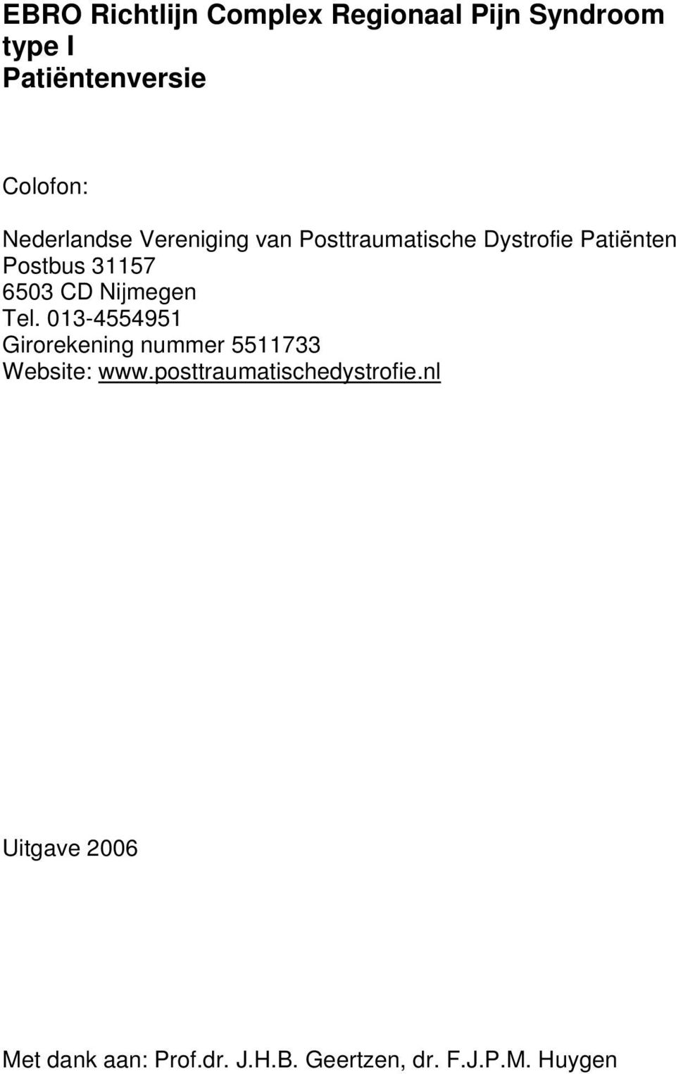 CD Nijmegen Tel. 013-4554951 Girorekening nummer 5511733 Website: www.