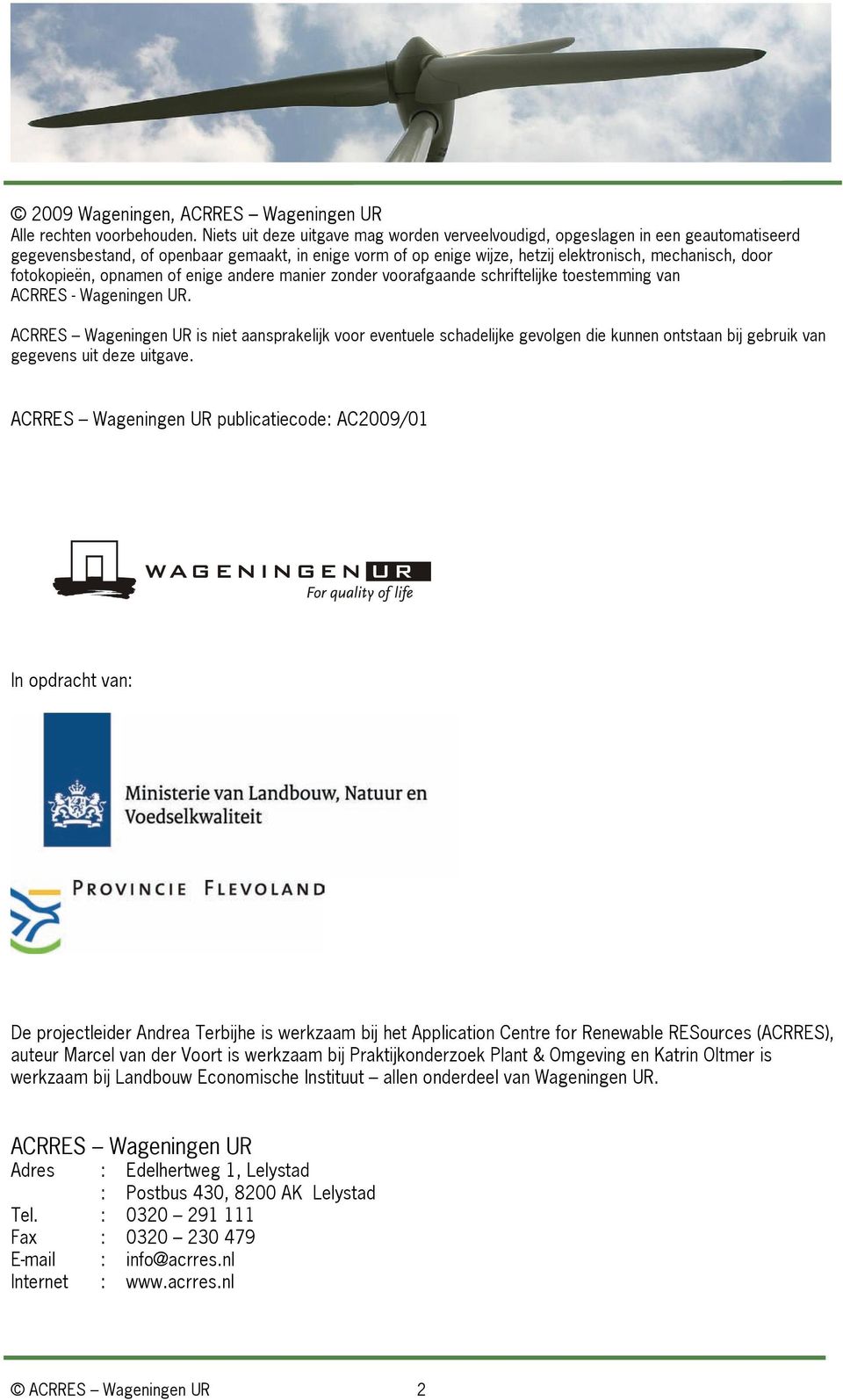 fotokopieën, opnamen of enige andere manier zonder voorafgaande schriftelijke toestemming van ACRRES - Wageningen UR.