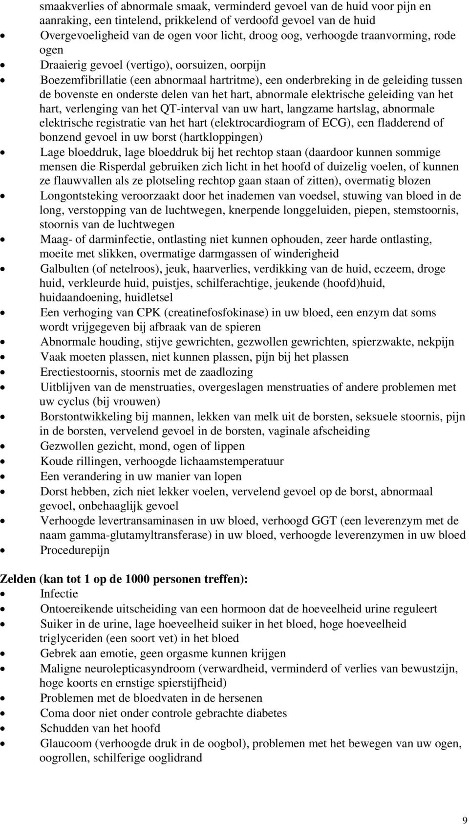 het hart, abnormale elektrische geleiding van het hart, verlenging van het QT-interval van uw hart, langzame hartslag, abnormale elektrische registratie van het hart (elektrocardiogram of ECG), een