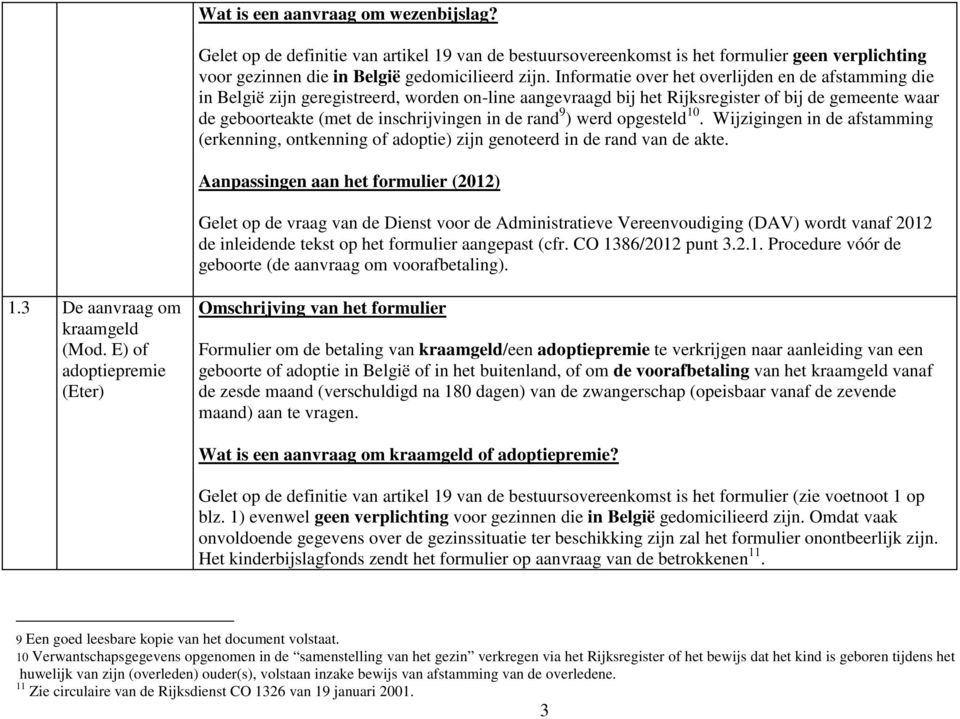 rand 9 ) werd opgesteld 10. Wijzigingen in de afstamming (erkenning, ontkenning of adoptie) zijn genoteerd in de rand van de akte.