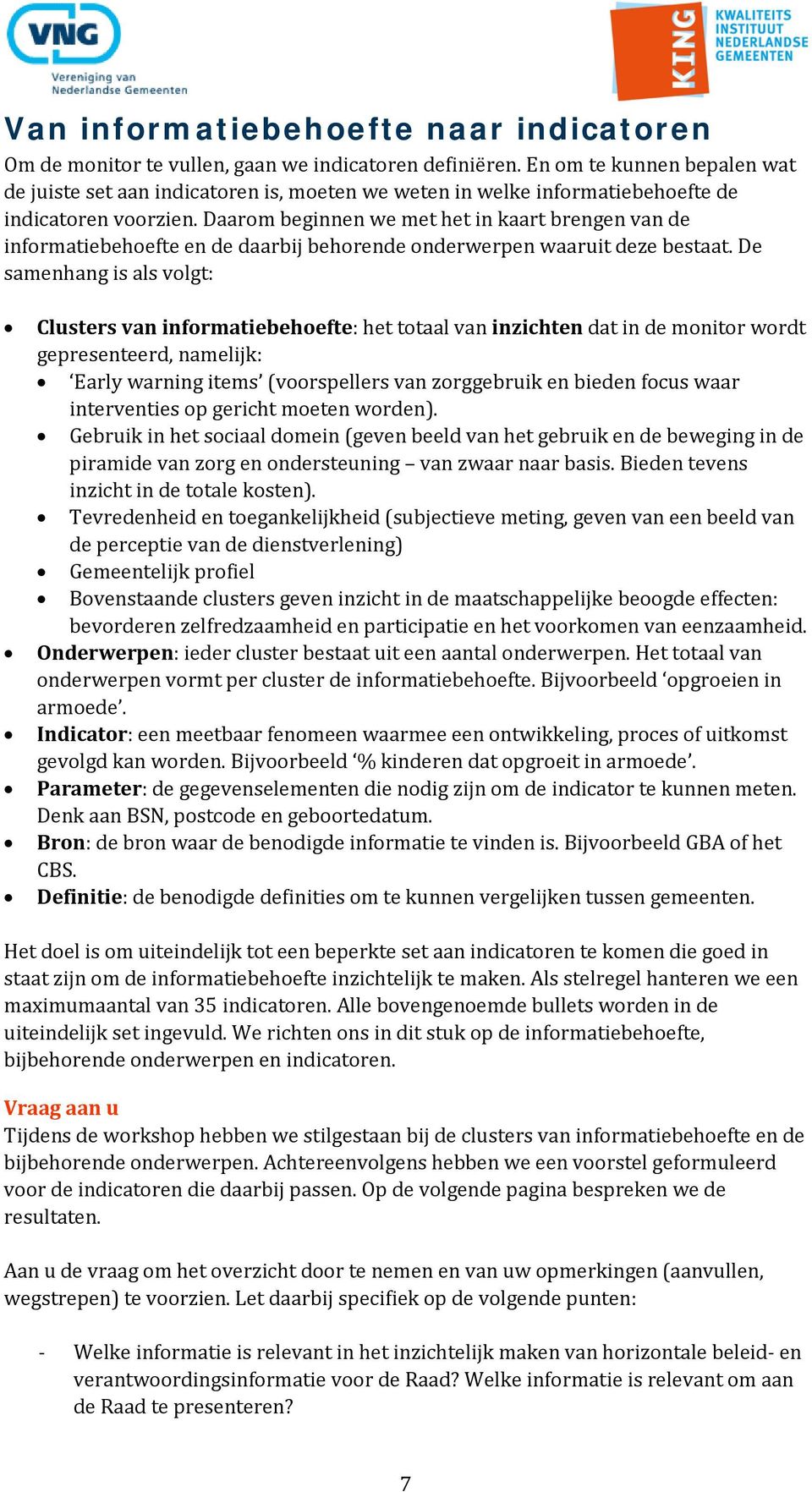 Daarom beginnen we met het in kaart brengen van de informatiebehoefte en de daarbij behorende onderwerpen waaruit deze bestaat.