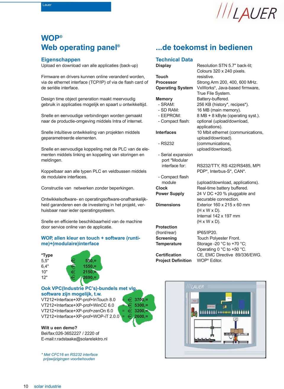 Snelle en eenvoudige verbindingen worden gemaakt naar de productie-omgeving middels Intra of internet. Snelle intuïtieve ontwikkeling van projekten middels geparametreerde elementen.