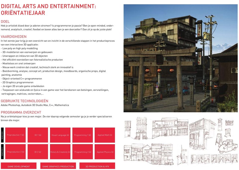 VAARDIGHEDEN In het eerste jaar krijg je een overzicht van en inzicht in de verschillende stappen in het productieproces van een interactieve 3D applicatie: - Low poly en high poly modelling -