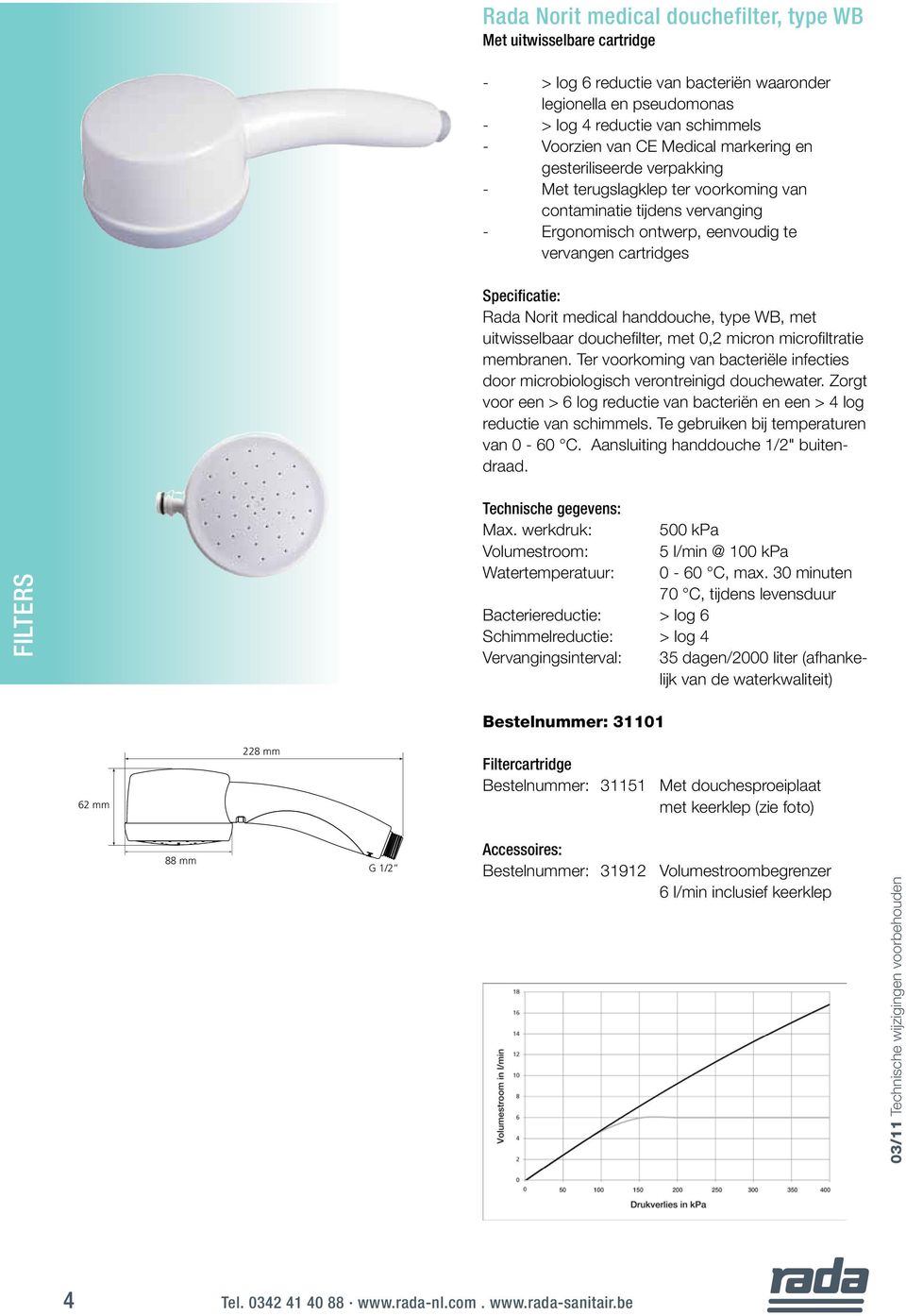 Specificatie: Rada Norit medical handdouche, type WB, met uitwisselbaar douchefilter, met 0,2 micron microfiltratie membranen.