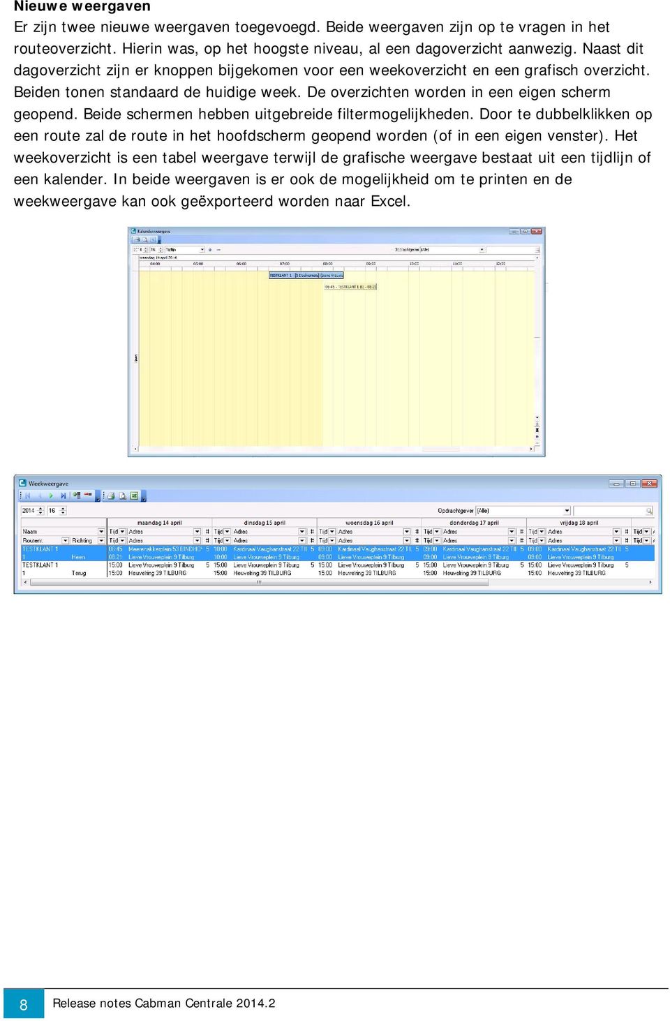 Beide schermen hebben uitgebreide filtermogelijkheden. Door te dubbelklikken op een route zal de route in het hoofdscherm geopend worden (of in een eigen venster).