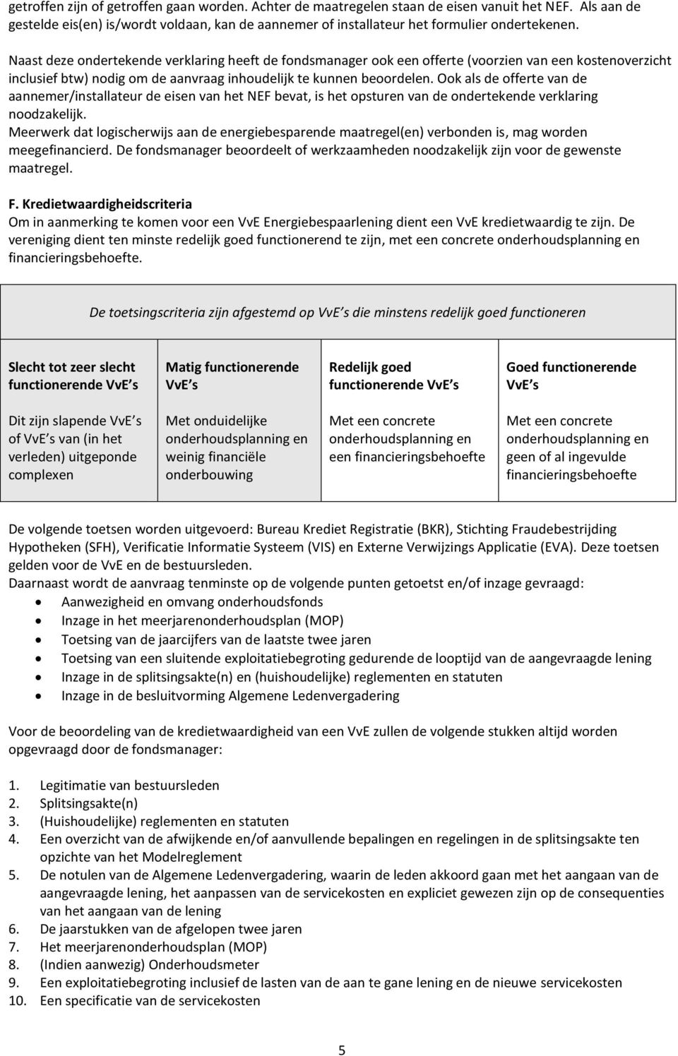 Ook als de offerte van de aannemer/installateur de eisen van het NEF bevat, is het opsturen van de ondertekende verklaring noodzakelijk.