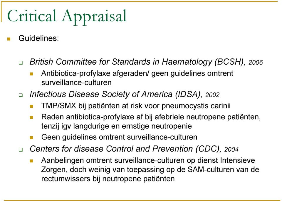 neutropene patiënten, tenzij igv langdurige en ernstige neutropenie Geen guidelines omtrent surveillance-culturen Centers for disease Control and Prevention