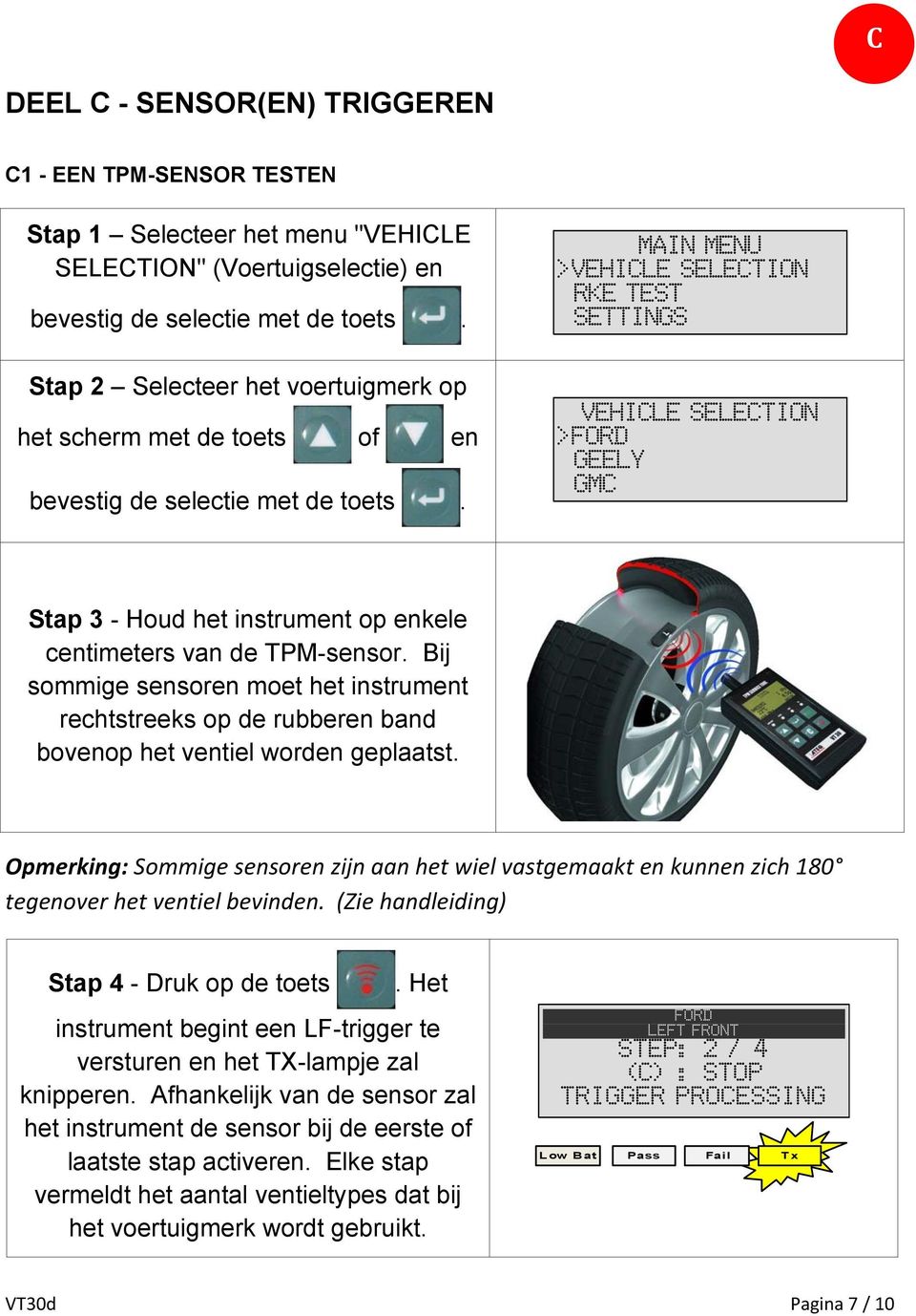 MAIN MENU >VEHICLE SELECTION RKE TEST SETTINGS VEHICLE SELECTION >FORD GEELY GMC Stap 3 - Houd het instrument op enkele centimeters van de TPM-sensor.