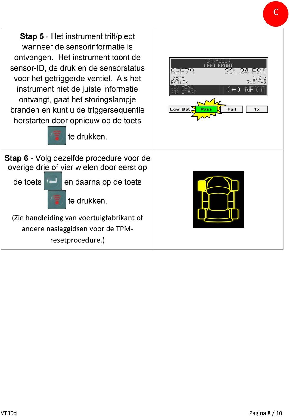 LEFT FRONT 32.24 PSI 78 F 1.0 g BAT:OK 315 MHz (C) MENU (T) START ( ) NEXT Low Bat Pass Fail Tx te drukken.