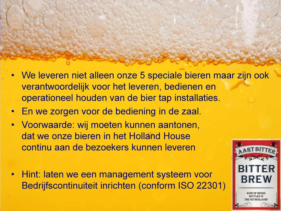 Voorwaarde: wij moeten kunnen aantonen, dat we onze bieren in het Holland House continu aan de