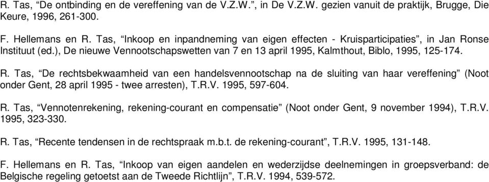 nse Instituut (ed.), De nieuwe Vennootschapswetten van 7 en 13 april 1995, Kalmthout, Biblo, 1995, 125-174. R.