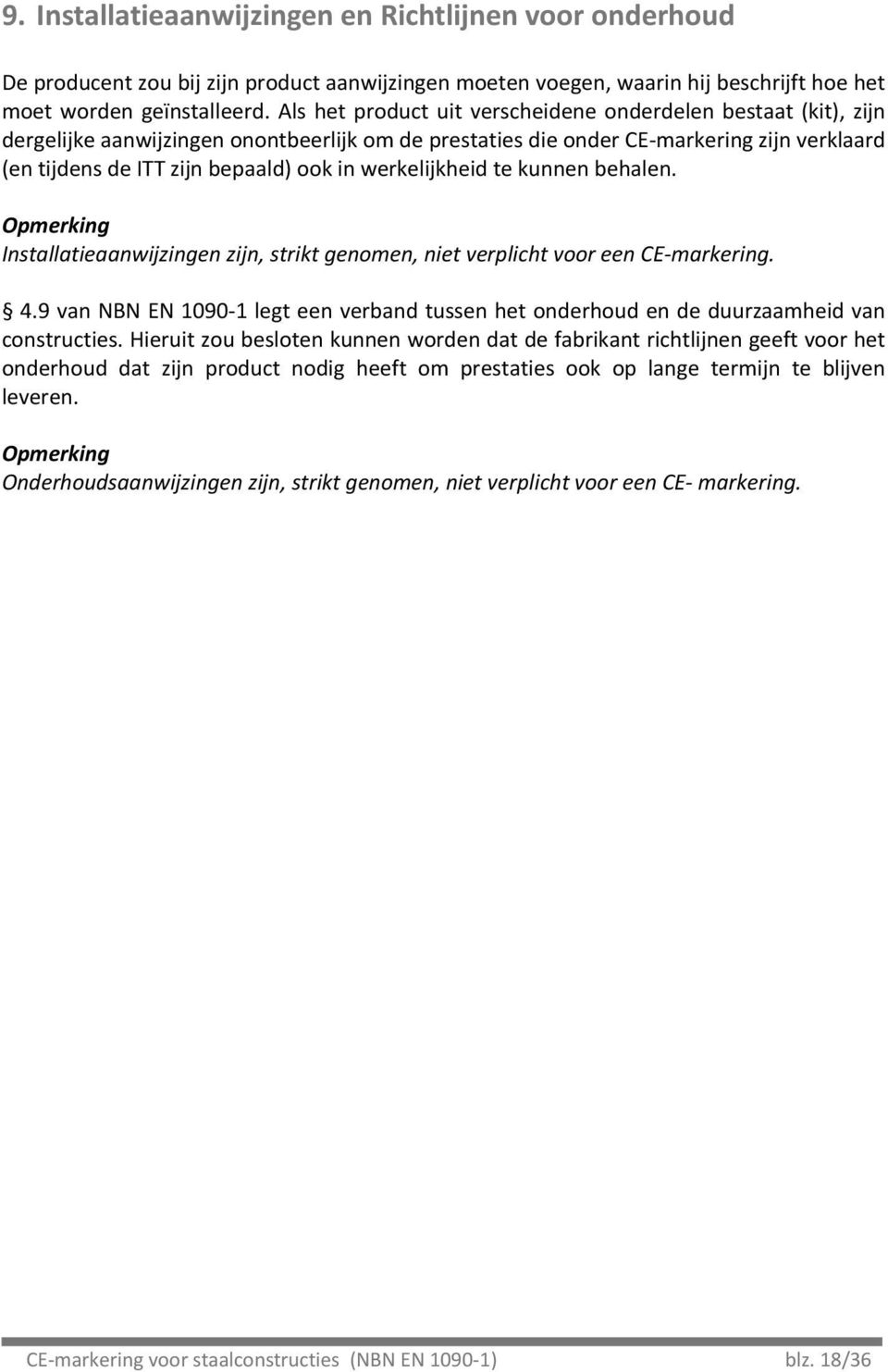 Opmerking Installatieaanwijzingenzijn,striktgenomen,nietverplichtvooreenCEmarkering. 4.9vanNBNEN10901legteenverbandtussenhetonderhoudendeduurzaamheidvan constructies.