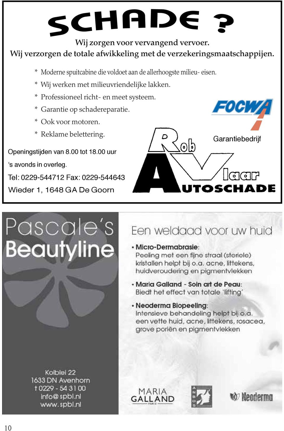 * Professioneel richt- en meet systeem. * Garantie op schadereparatie. * Ook voor motoren. * Reklame belettering.