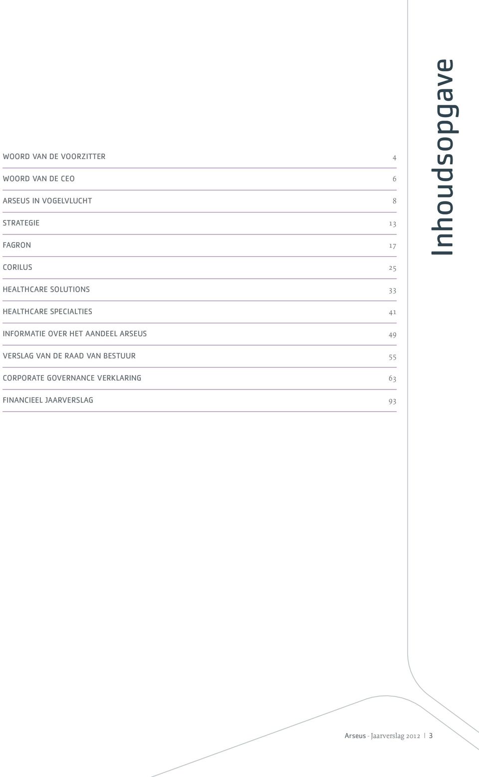 41 Informatie over het aandeel arseus 49 verslag van de raad van bestuur 55