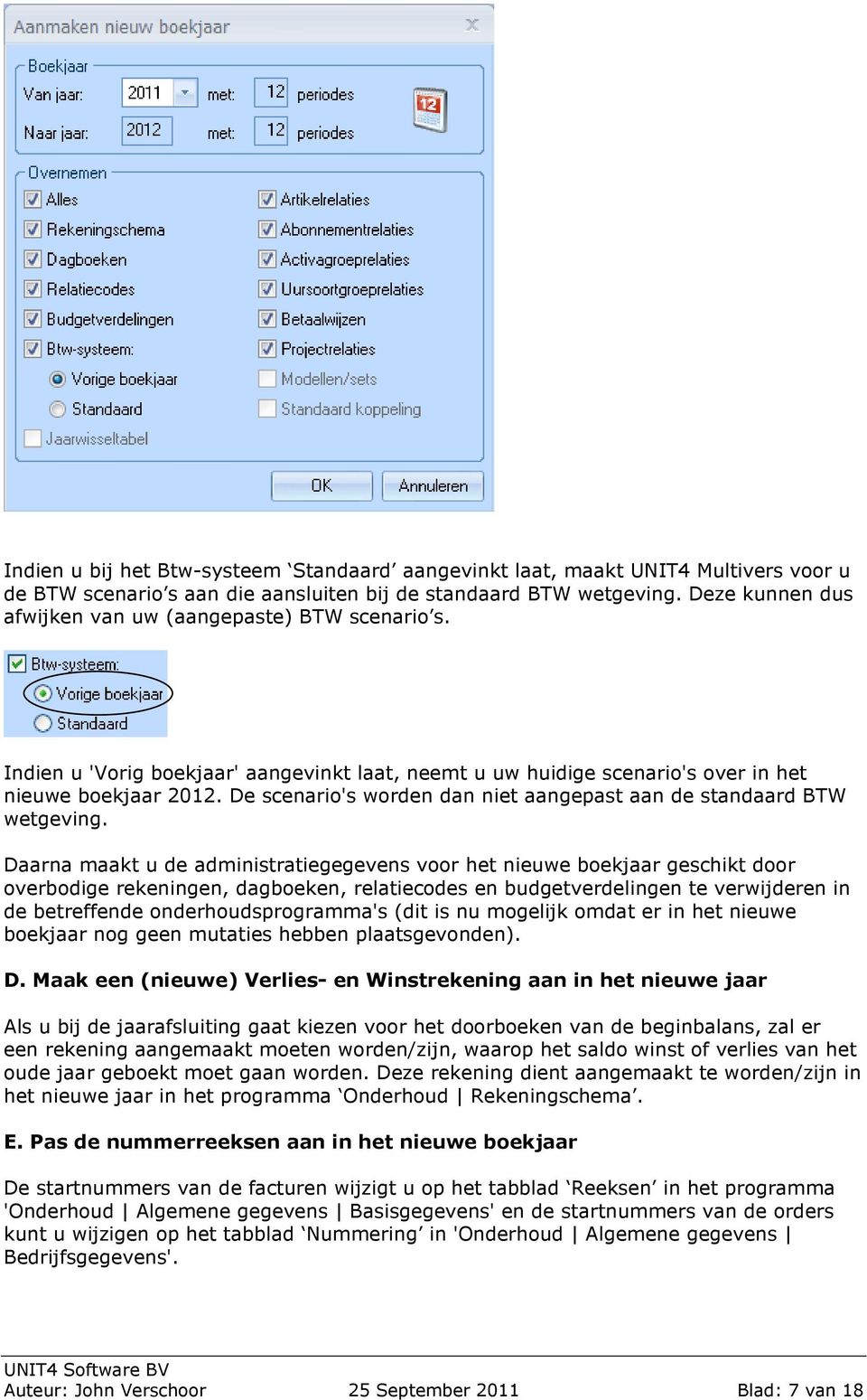 De scenario's worden dan niet aangepast aan de standaard BTW wetgeving.