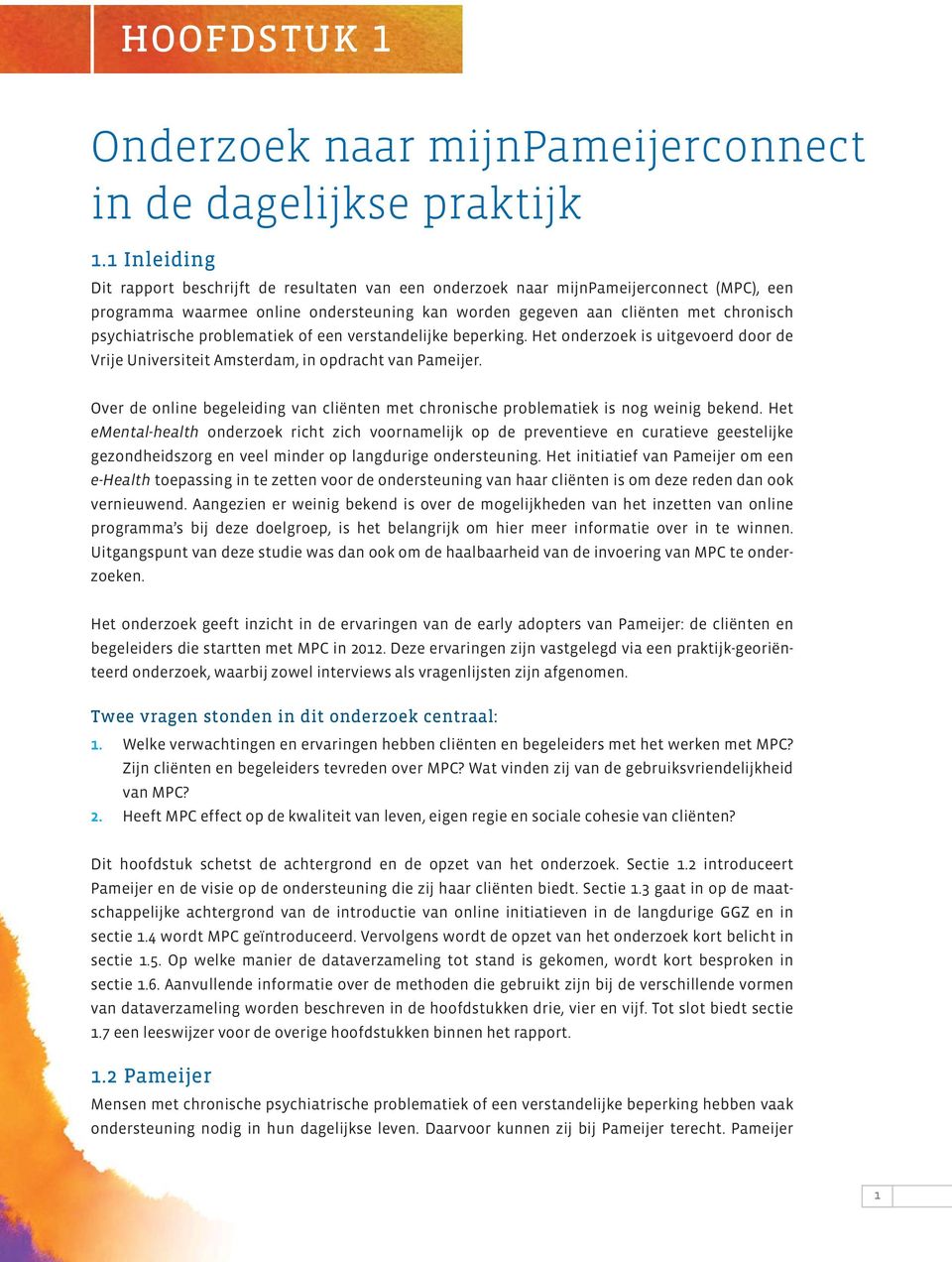 psychiatrische problematiek of een verstandelijke beperking. Het onderzoek is uitgevoerd door de Vrije Universiteit Amsterdam, in opdracht van Pameijer.