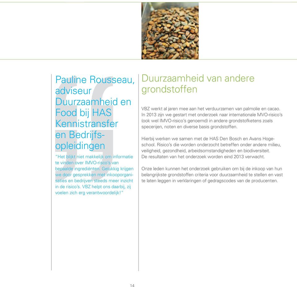 Duurzaamheid van andere grondstoffen VBZ werkt al jaren mee aan het verduurzamen van palmolie en cacao.