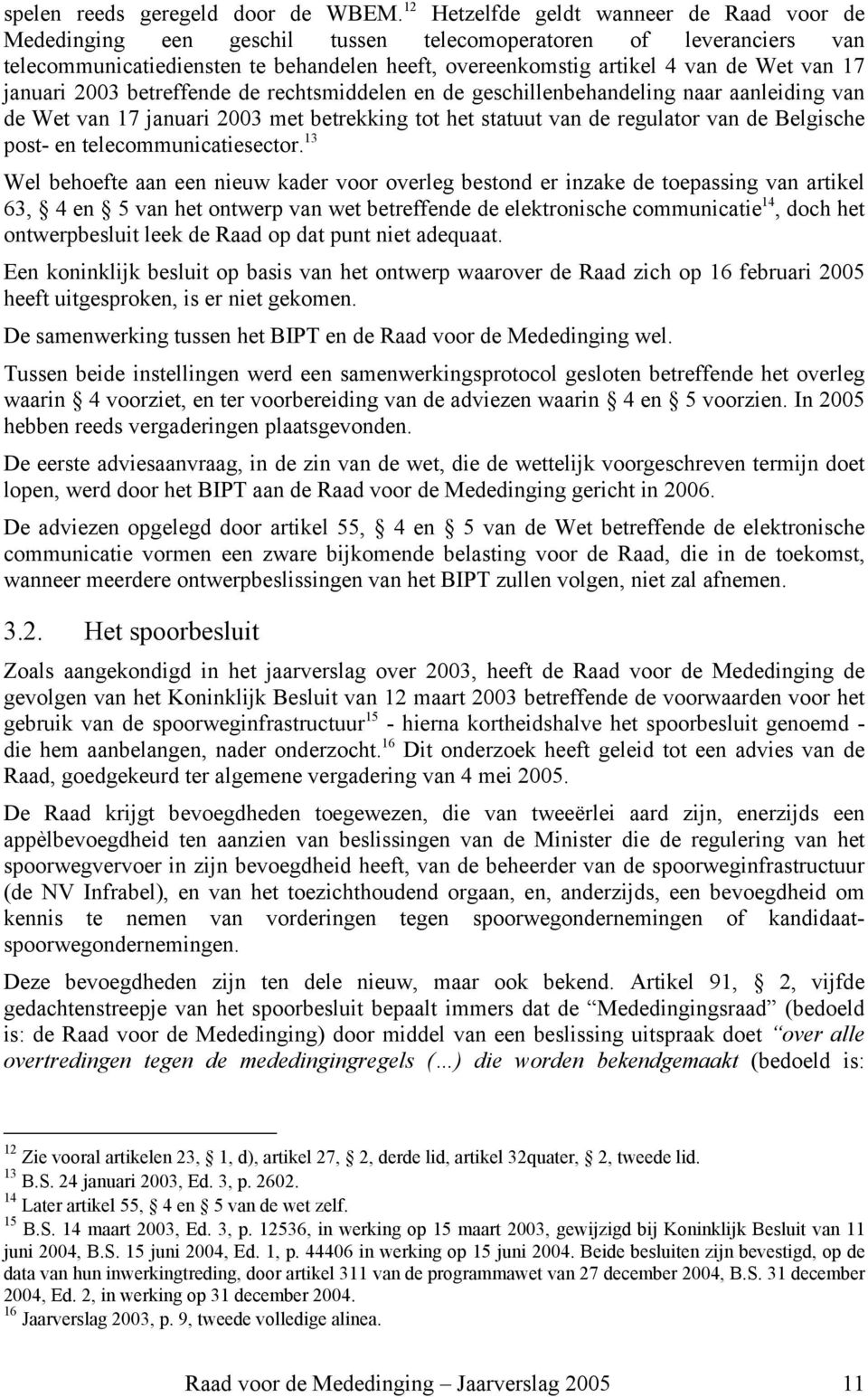 17 januari 2003 betreffende de rechtsmiddelen en de geschillenbehandeling naar aanleiding van de Wet van 17 januari 2003 met betrekking tot het statuut van de regulator van de Belgische post- en