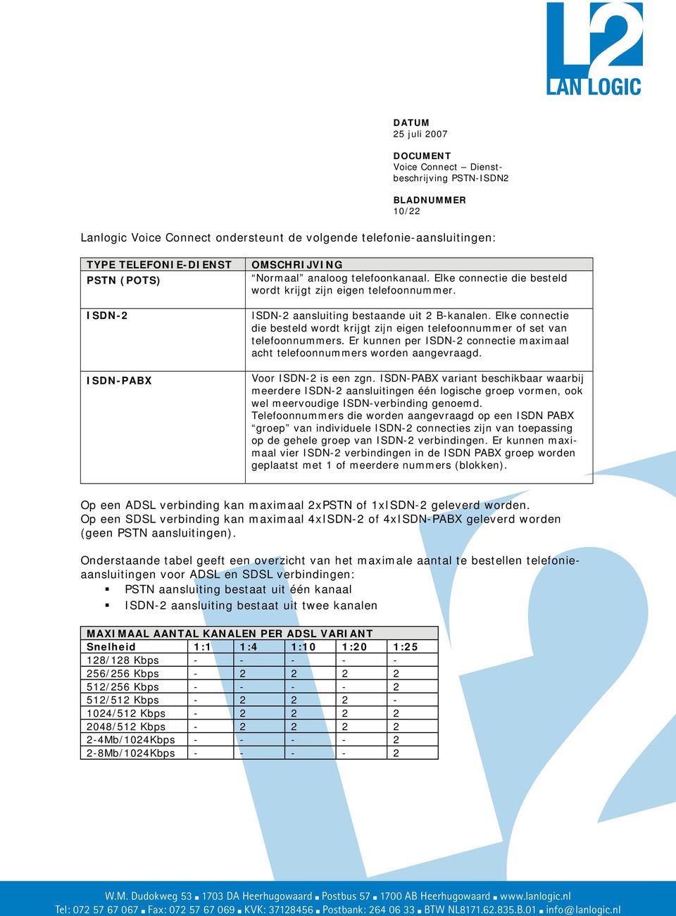 Elke connectie die besteld wordt krijgt zijn eigen telefoonnummer of set van telefoonnummers. Er kunnen per ISDN-2 connectie maximaal acht telefoonnummers worden aangevraagd. Voor ISDN-2 is een zgn.