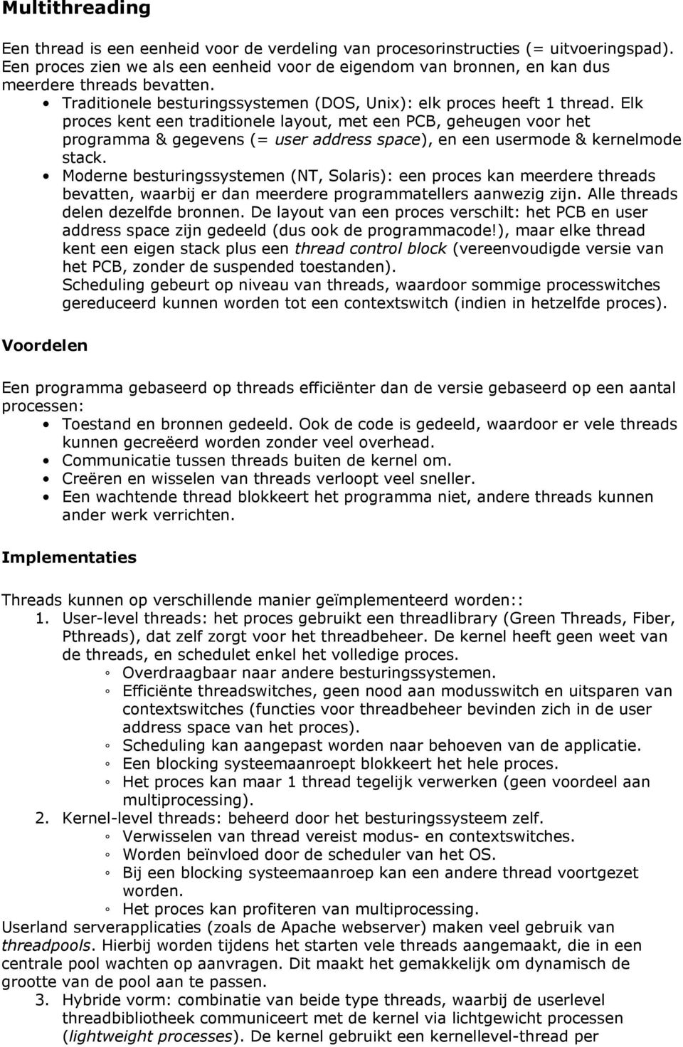 Elk proces kent een traditionele layout, met een PCB, geheugen voor het programma & gegevens (= user address space), en een usermode & kernelmode stack.