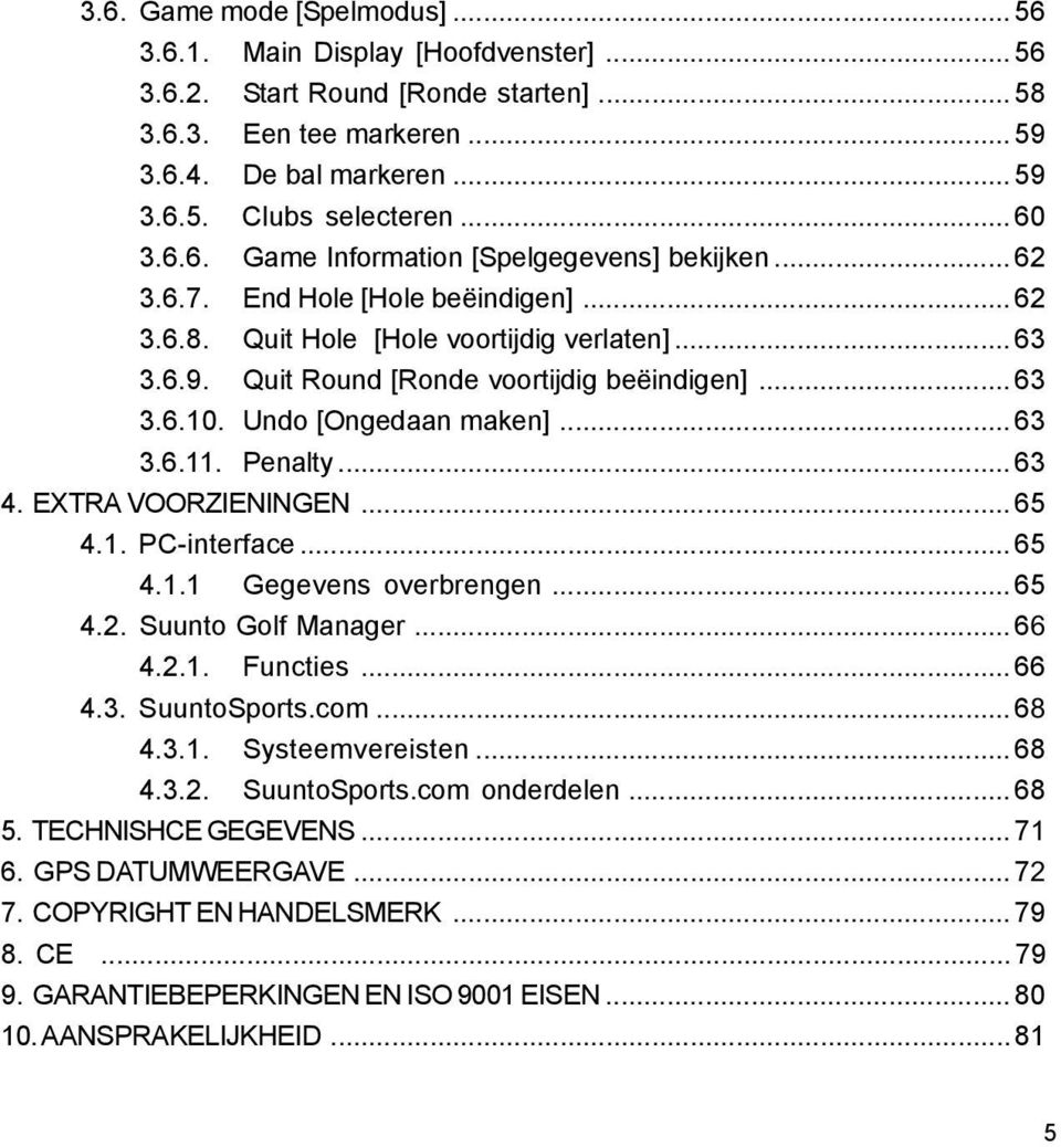 .. 63 3.6.10. Undo [Ongedaan maken]... 63 3.6.11. Penalty... 63 4. EXTRA VOORZIENINGEN... 65 4.1. PC-interface... 65 4.1.1 Gegevens overbrengen... 65 4.2. Suunto Golf Manager...66 4.2.1. Functies.