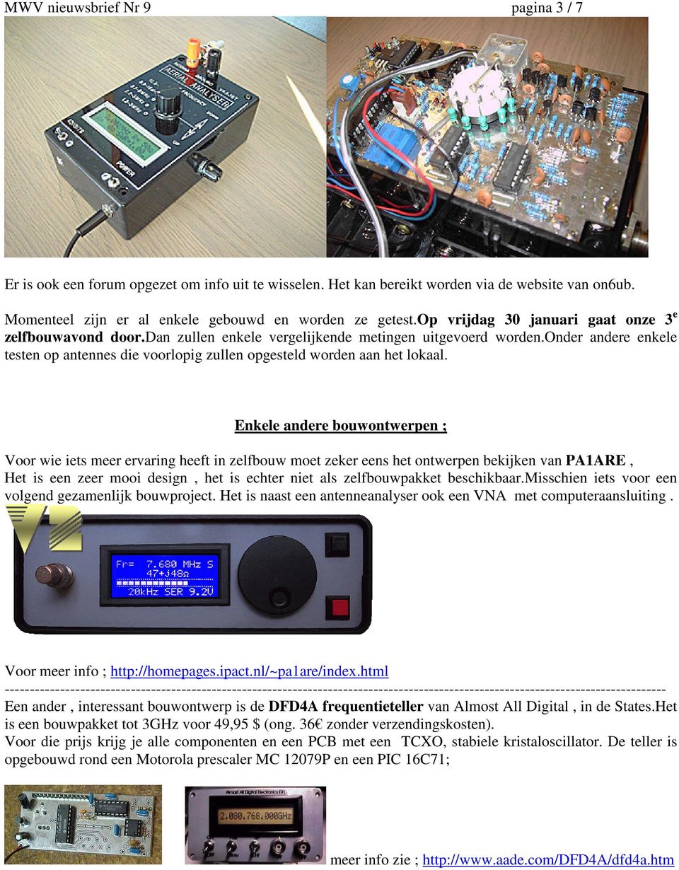 onder andere enkele testen op antennes die voorlopig zullen opgesteld worden aan het lokaal.