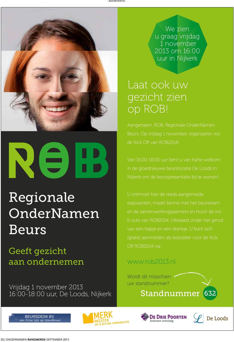 Regionale OnderNamen Beurs Geeft gezicht aan ondernemen Vrijdag 1 november 2013 16:00-18:00 uur, De Loods, Nijkerk U ontmoet hier de reeds aangemelde exposanten, maakt kennis met het beursteam en de