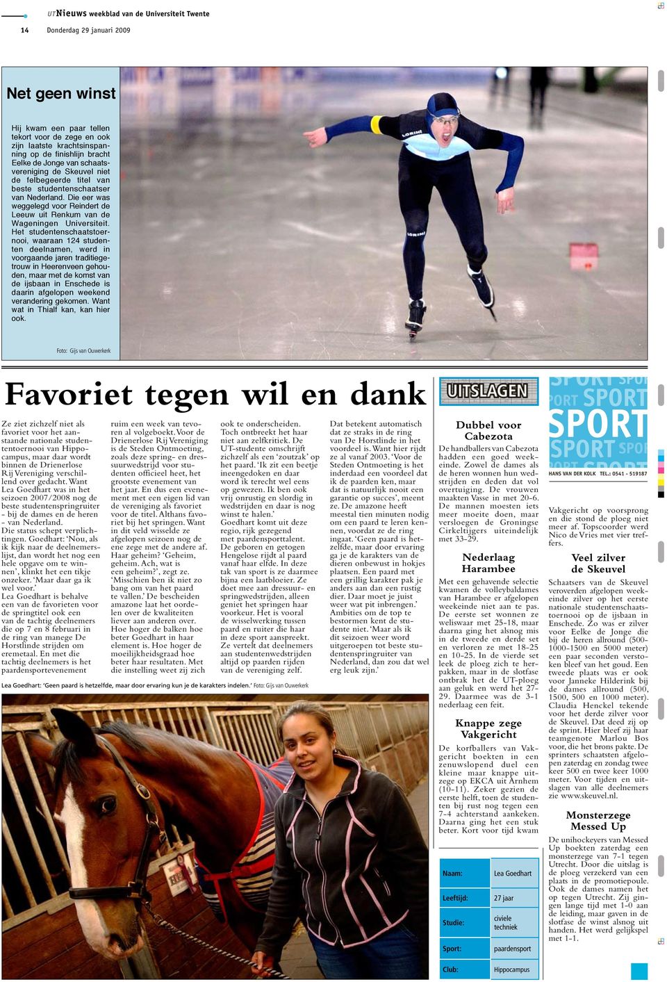 Het studentenschaatstoernooi, waaraan 124 studenten deelnamen, werd in voorgaande jaren traditiegetrouw in Heerenveen gehouden, maar met de komst van de ijsbaan in Enschede is daarin afgelopen