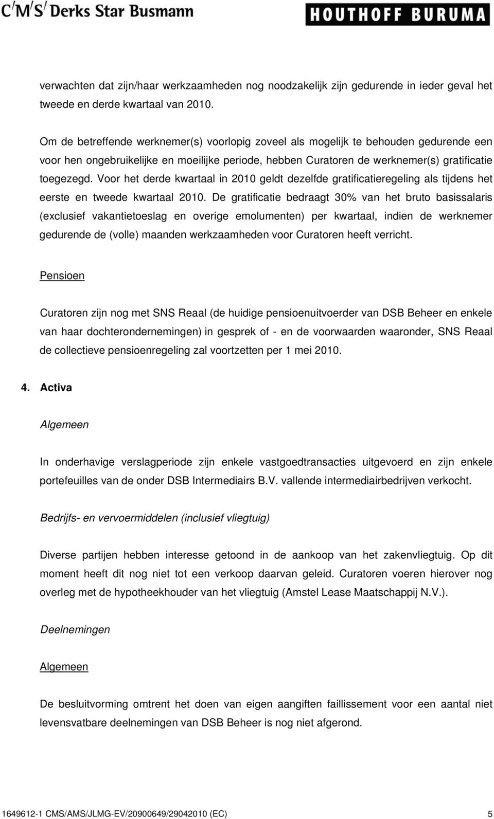 Voor het derde kwartaal in 2010 geldt dezelfde gratificatieregeling als tijdens het eerste en tweede kwartaal 2010.