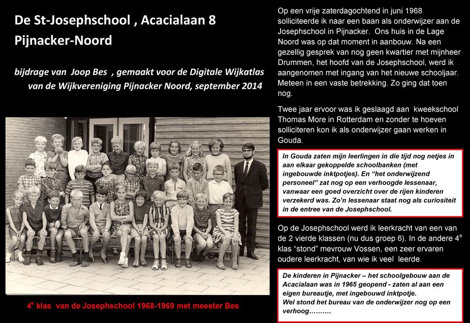 bijdrage van Joop Bes, gemaakt voor de Digitale Wijkatlas van de Wijkvereniging Pijnacker Noord, september 2014 Op een vrije zaterdagochtend in juni 1968 solliciteerde ik naar een baan als