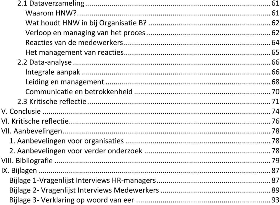 3 Kritische reflectie... 71 V. Conclusie... 74 VI. Kritische reflectie... 76 VII. Aanbevelingen... 78 1. Aanbevelingen voor organisaties... 78 2.