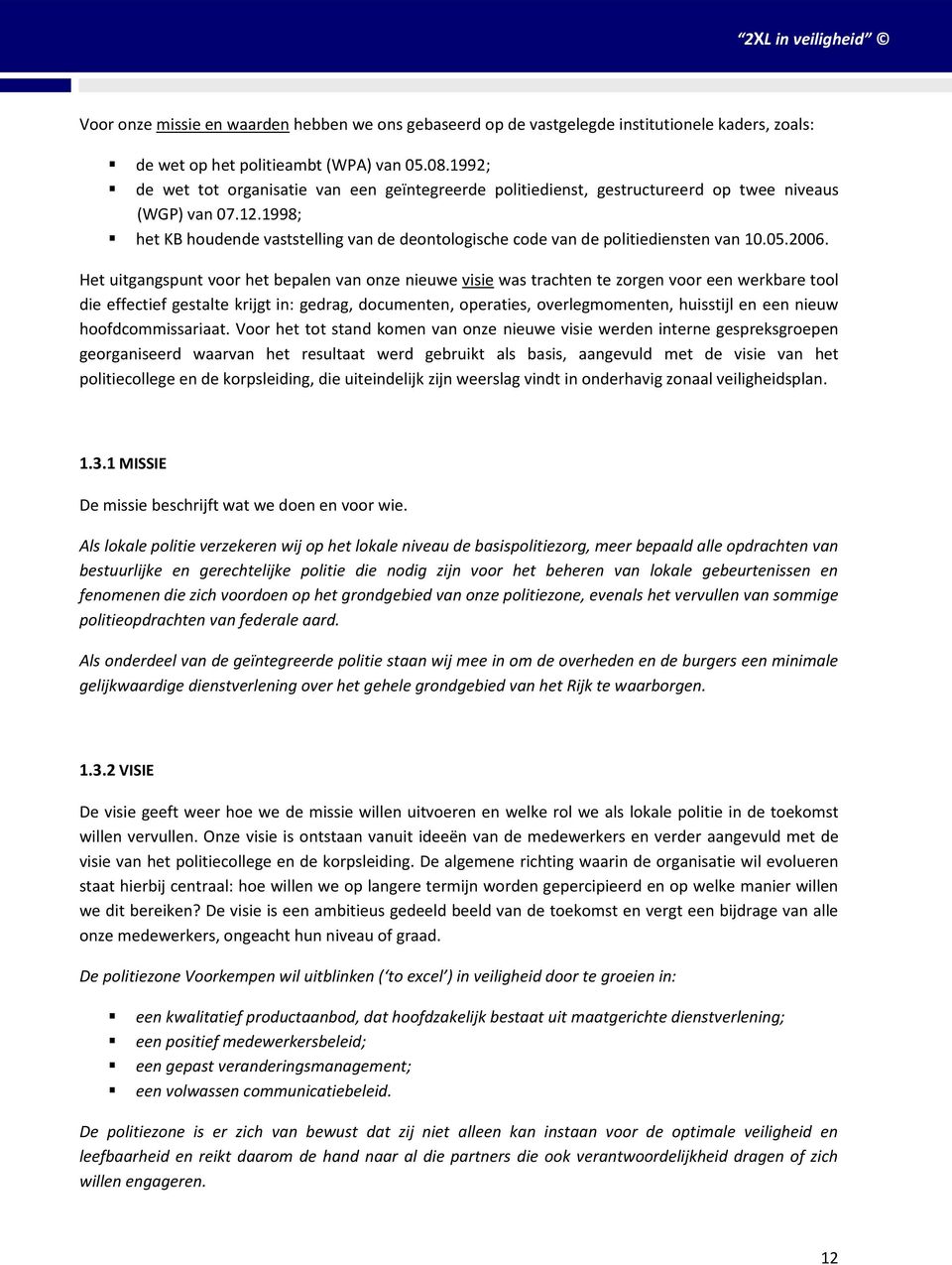 1998; het KB houdende vaststelling van de deontologische code van de politiediensten van 10.05.2006.