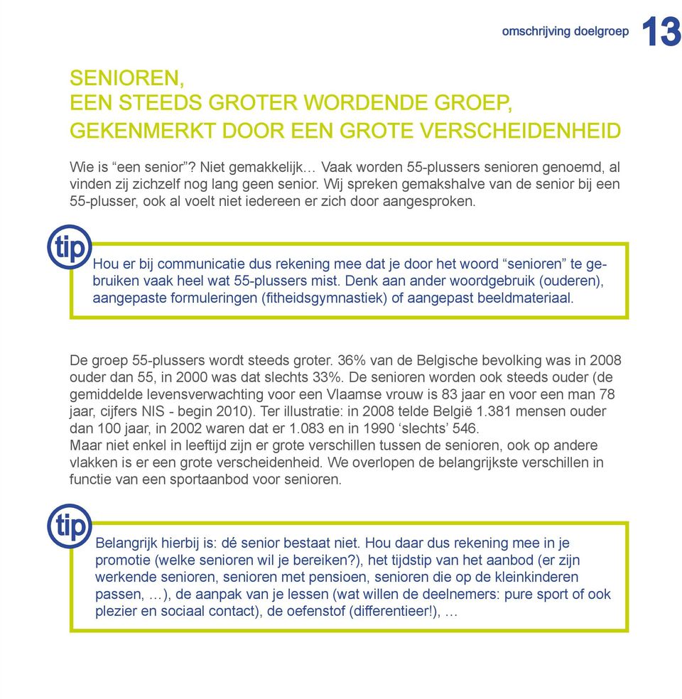 Wij spreken gemakshalve van de senior bij een 55-plusser, ook al voelt niet iedereen er zich door aangesproken.