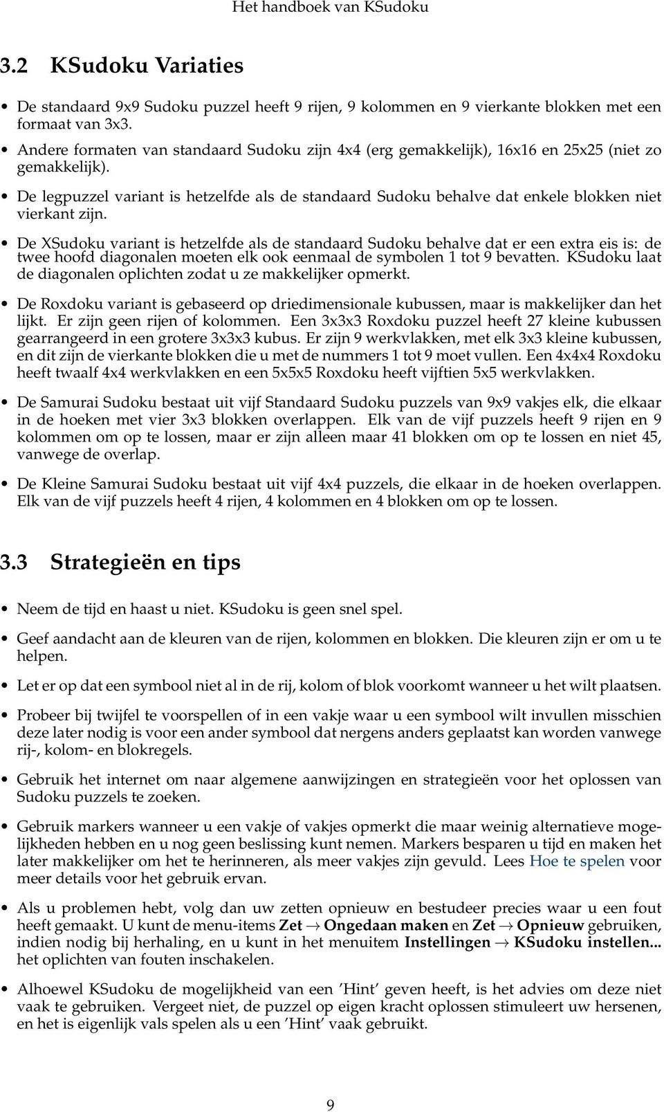 De legpuzzel variant is hetzelfde als de standaard Sudoku behalve dat enkele blokken niet vierkant zijn.