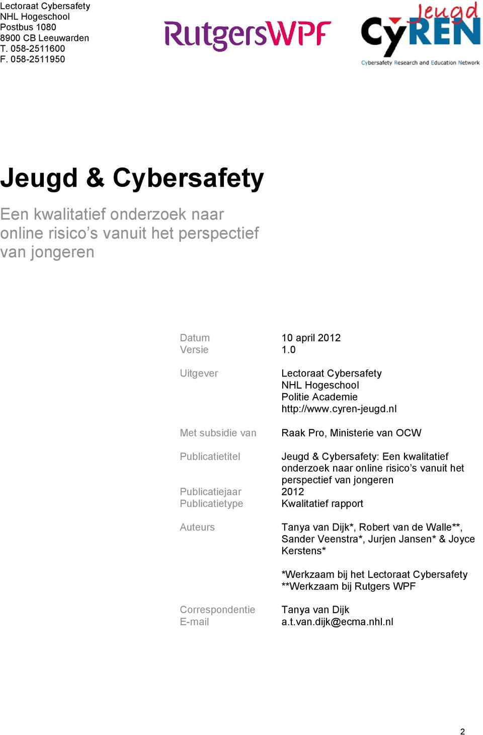 0 Uitgever Met subsidie van Lectoraat Cybersafety NHL Hogeschool Politie Academie http://www.cyren-jeugd.