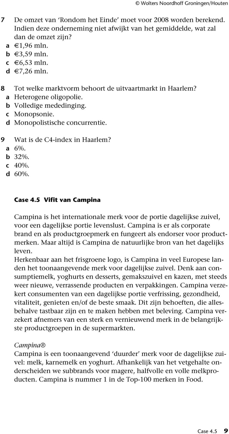 c 40%. d 60%. Case 4.5 Vifit van Campina Campina is het internationale merk voor de portie dagelijkse zuivel, voor een dagelijkse portie levenslust.