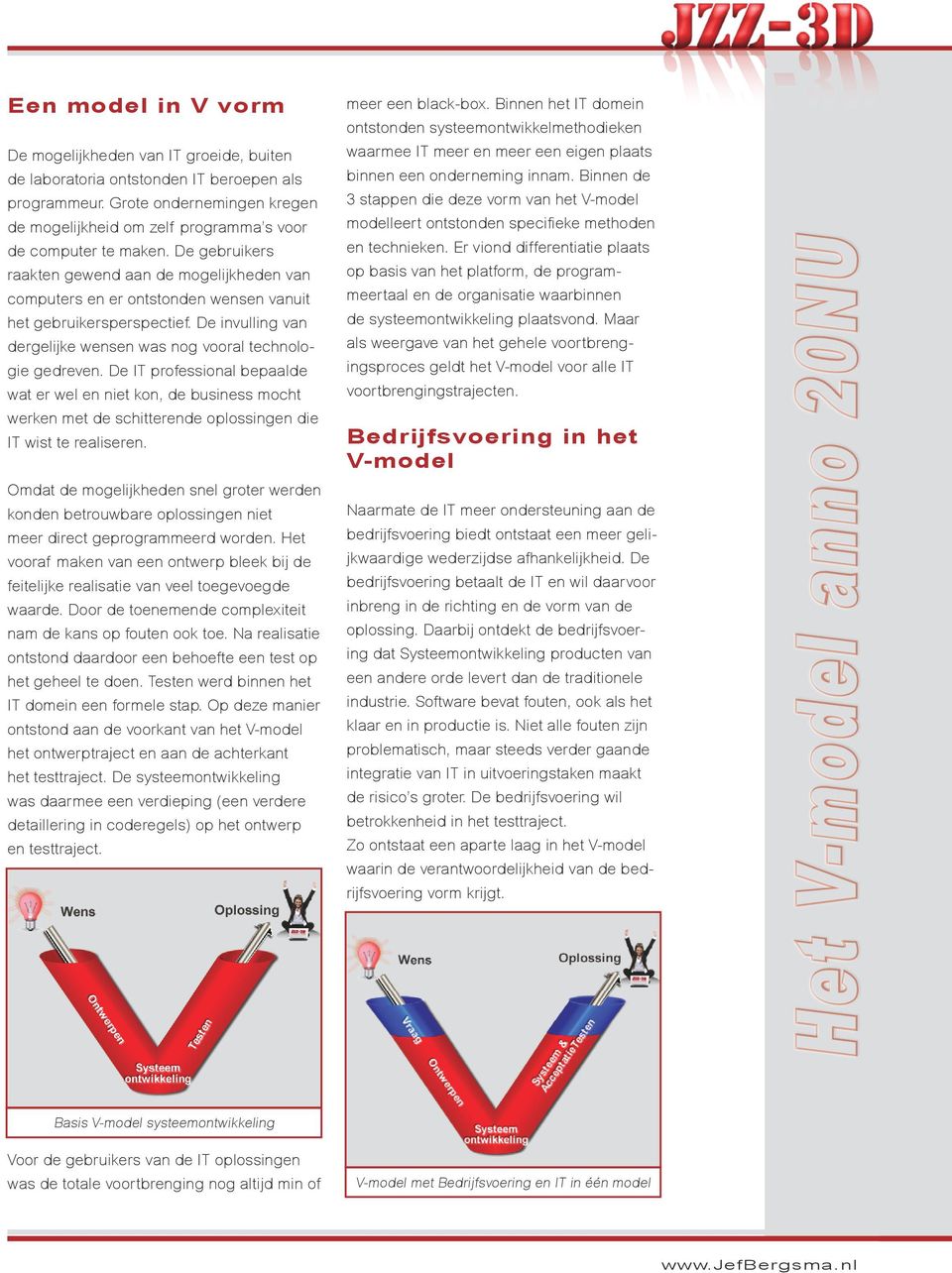 De gebruikers raakten gewend aan de mogelijkheden van computers en er ontstonden wensen vanuit het gebruikersperspectief. De invulling van dergelijke wensen was nog vooral technologie gedreven.