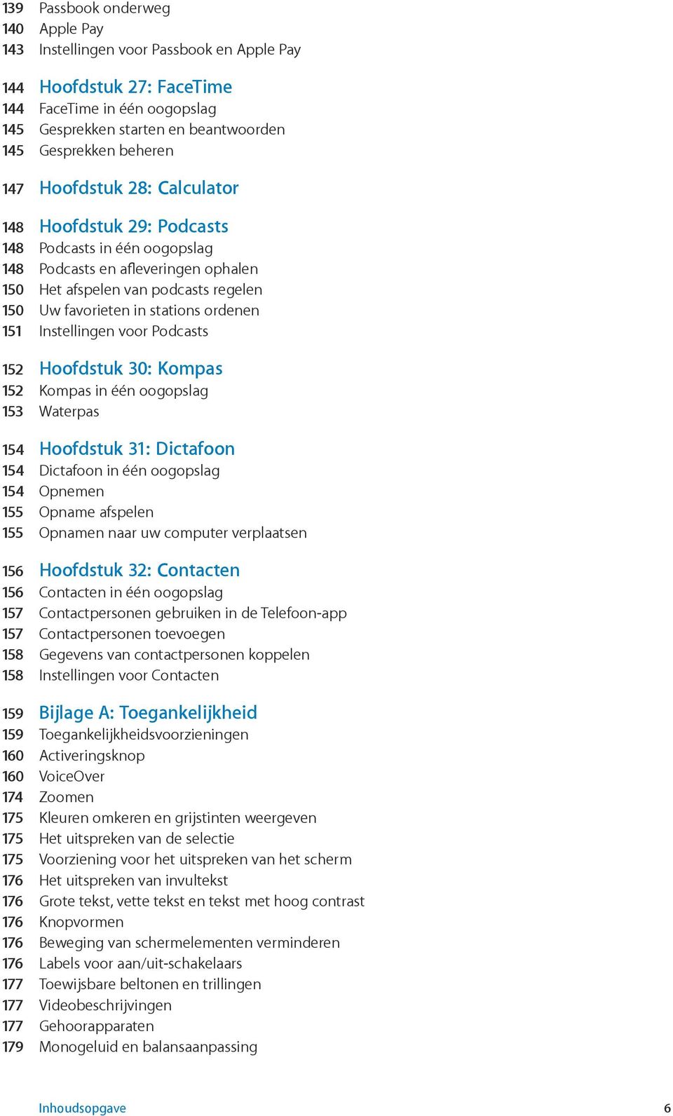 151 Instellingen voor Podcasts 152 Hoofdstuk 30: Kompas 152 Kompas in één oogopslag 153 Waterpas 154 Hoofdstuk 31: Dictafoon 154 Dictafoon in één oogopslag 154 Opnemen 155 Opname afspelen 155 Opnamen