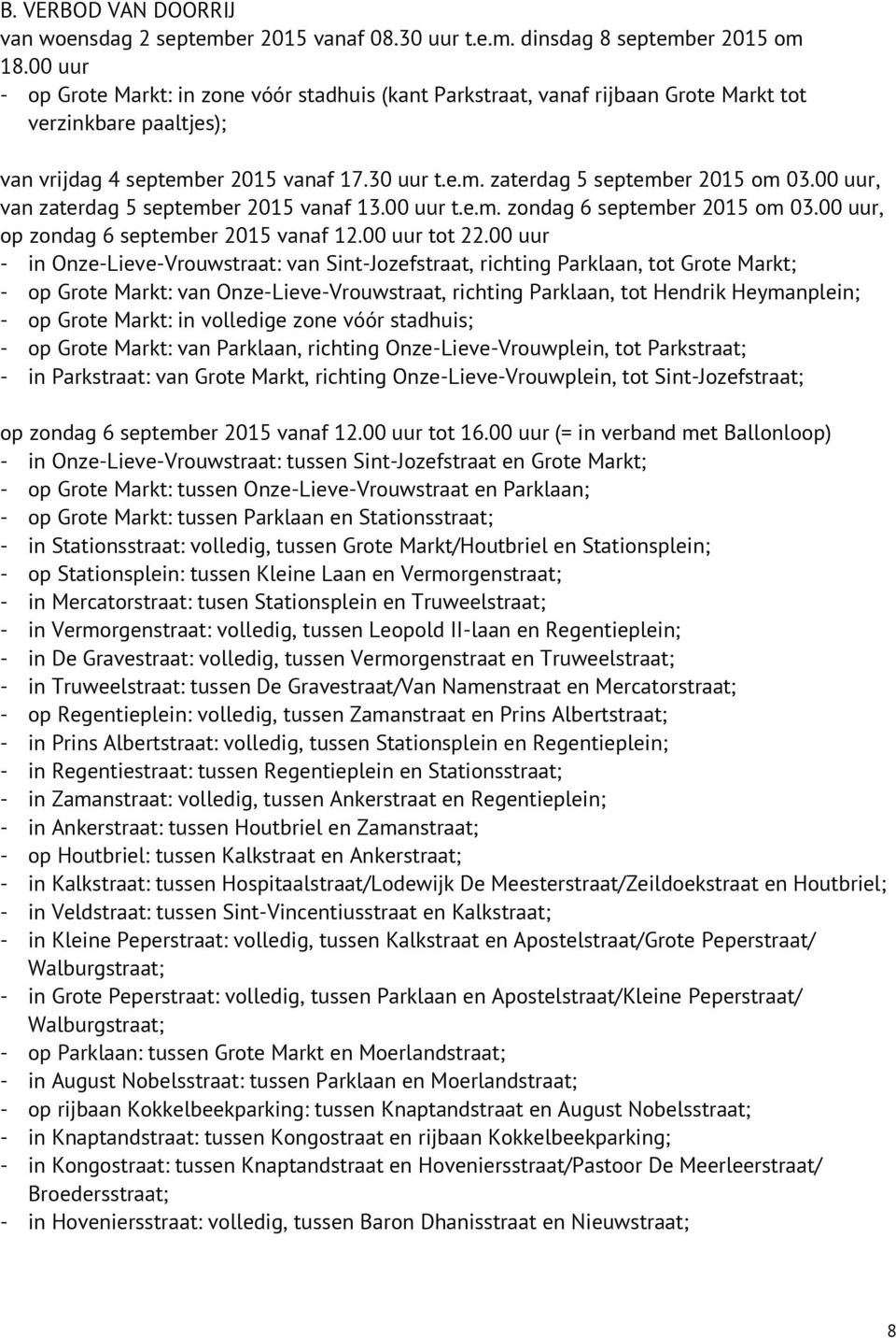 00 uur, van zaterdag 5 september 2015 vanaf 13.00 uur t.e.m. zondag 6 september 2015 om 03.00 uur, op zondag 6 september 2015 vanaf 12.00 uur tot 22.