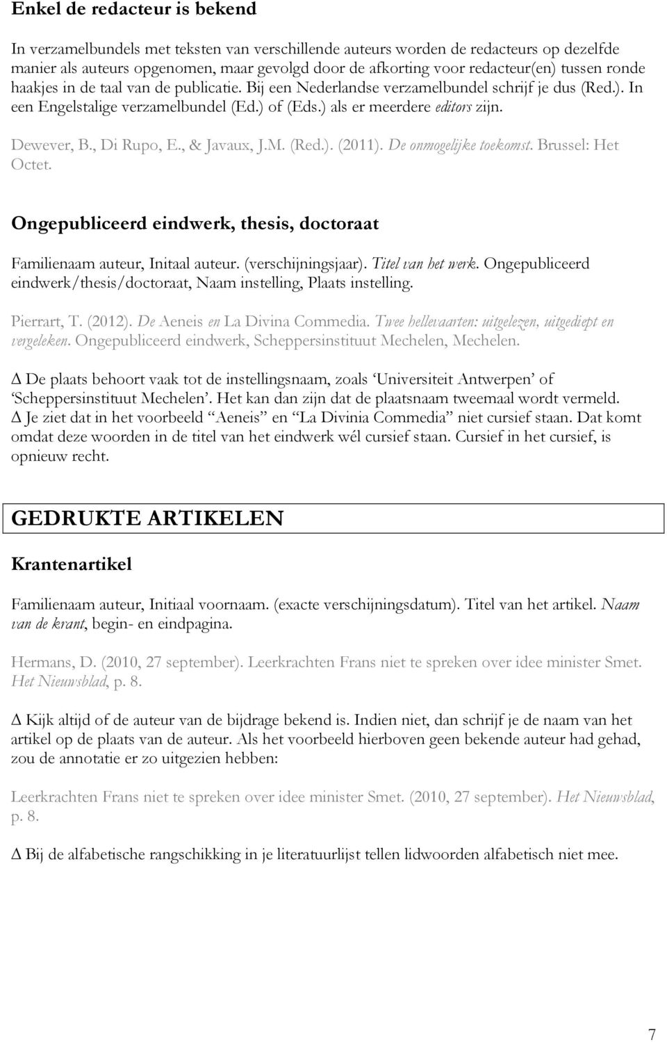 Dewever, B., Di Rupo, E., & Javaux, J.M. (Red.). (2011). De onmogelijke toekomst. Brussel: Het Octet. Ongepubliceerd eindwerk, thesis, doctoraat Familienaam auteur, Initaal auteur.