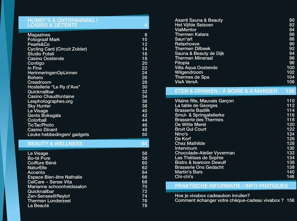 org 36 Sky Hunter 38 Le Visage 40 Gents Boksgala 42 Colorball 44 TicTacPhoto 46 Casino Dinant 48 Leuke hebbedingen/ gadgets 50 BEAUTY & WELLNESS 54 Le Visage 56 Bo-té Pure 58 Coiffure Béné 60