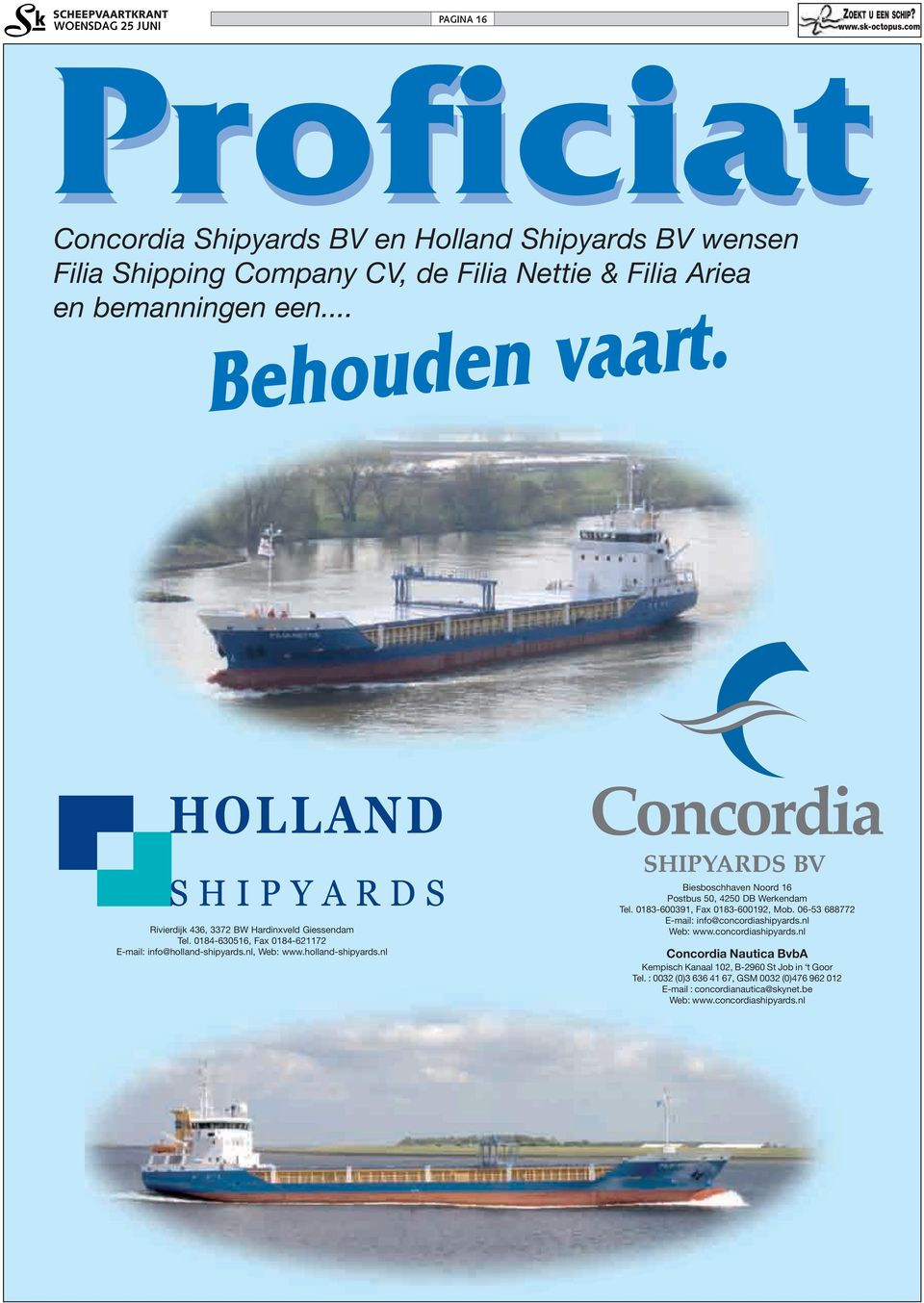 nl, Web: www.holland-shipyards.nl Biesboschhaven Noord 16 Postbus 50, 4250 DB Werkendam Tel. 0183-600391, Fax 0183-600192, Mob.