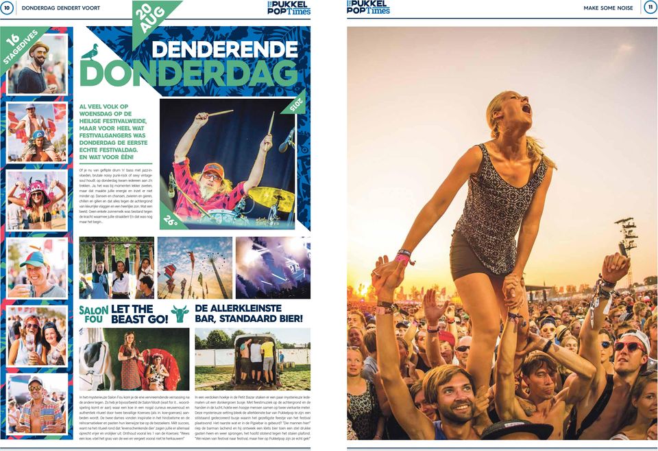 E da was g maar h bgi 5 AL VEEL VOLK OP WOENSDAG OP DE HEILIGE FESTIVALWEIDE, MAAR VOOR HEEL WAT FESTIVALGANGERS WAS DONDERDAG DE EERSTE ECHTE FESTIVAL DAG. EN WAT VOOR ÉÉN! LET THE BEAST GO!