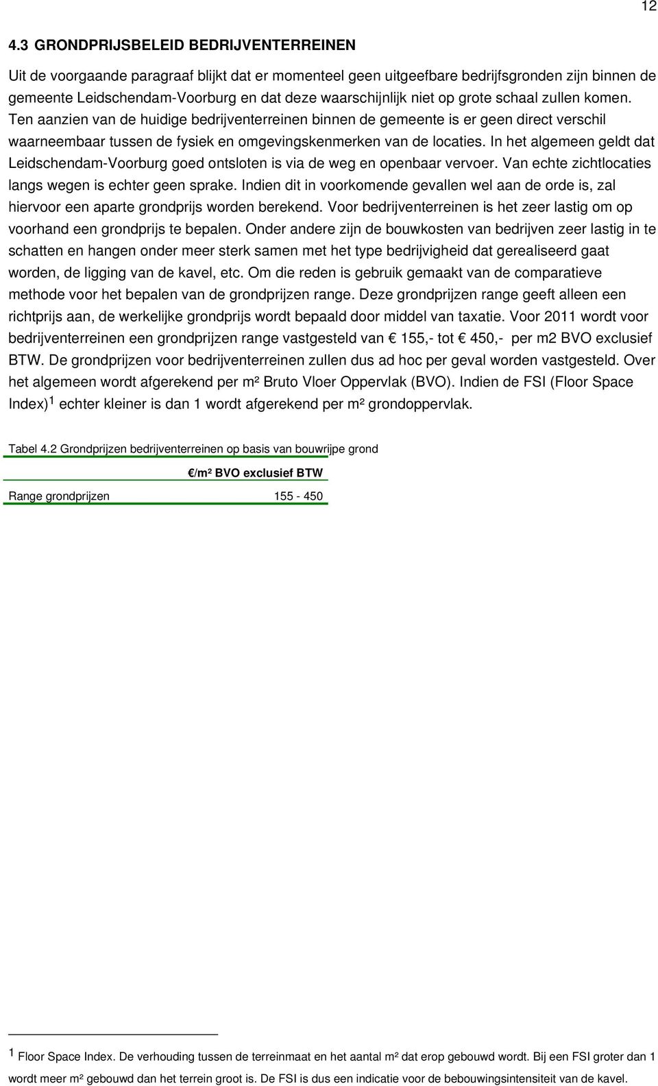 Ten aanzien van de huidige bedrijventerreinen binnen de gemeente is er geen direct verschil waarneembaar tussen de fysiek en omgevingskenmerken van de locaties.