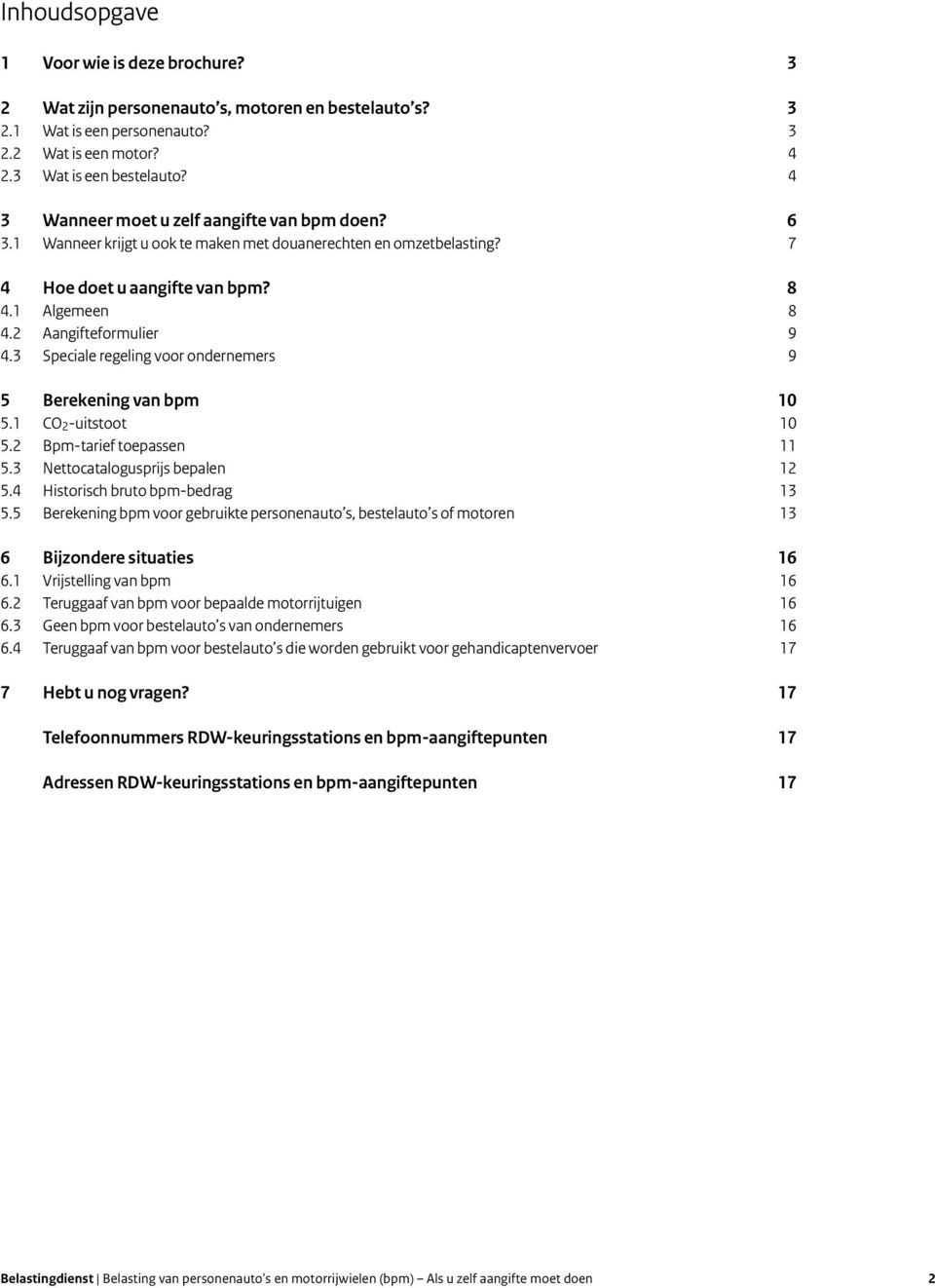 3 Speciale regeling voor ondernemers 9 5 Berekening van bpm 10 5.1 CO 2-uitstoot 10 5.2 Bpm-tarief toepassen 11 5.3 Nettocatalogusprijs bepalen 12 5.4 Historisch bruto bpm-bedrag 13 5.