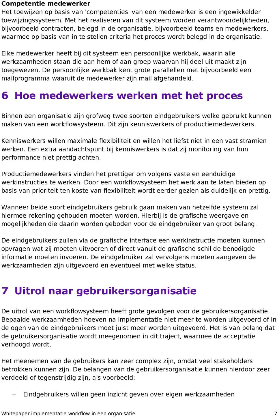 waarmee op basis van in te stellen criteria het proces wordt belegd in de organisatie.