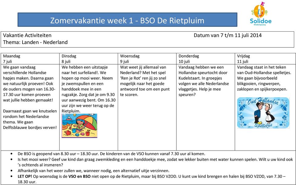 We gaan Delftsblauwe bordjes verven! 8 juli We hebben een uitstapje naar het surfeiland!. We hopen op mooi weer. Neem je zwemspullen en een handdoek mee in een rugzakje. Zorg dat je om 9.