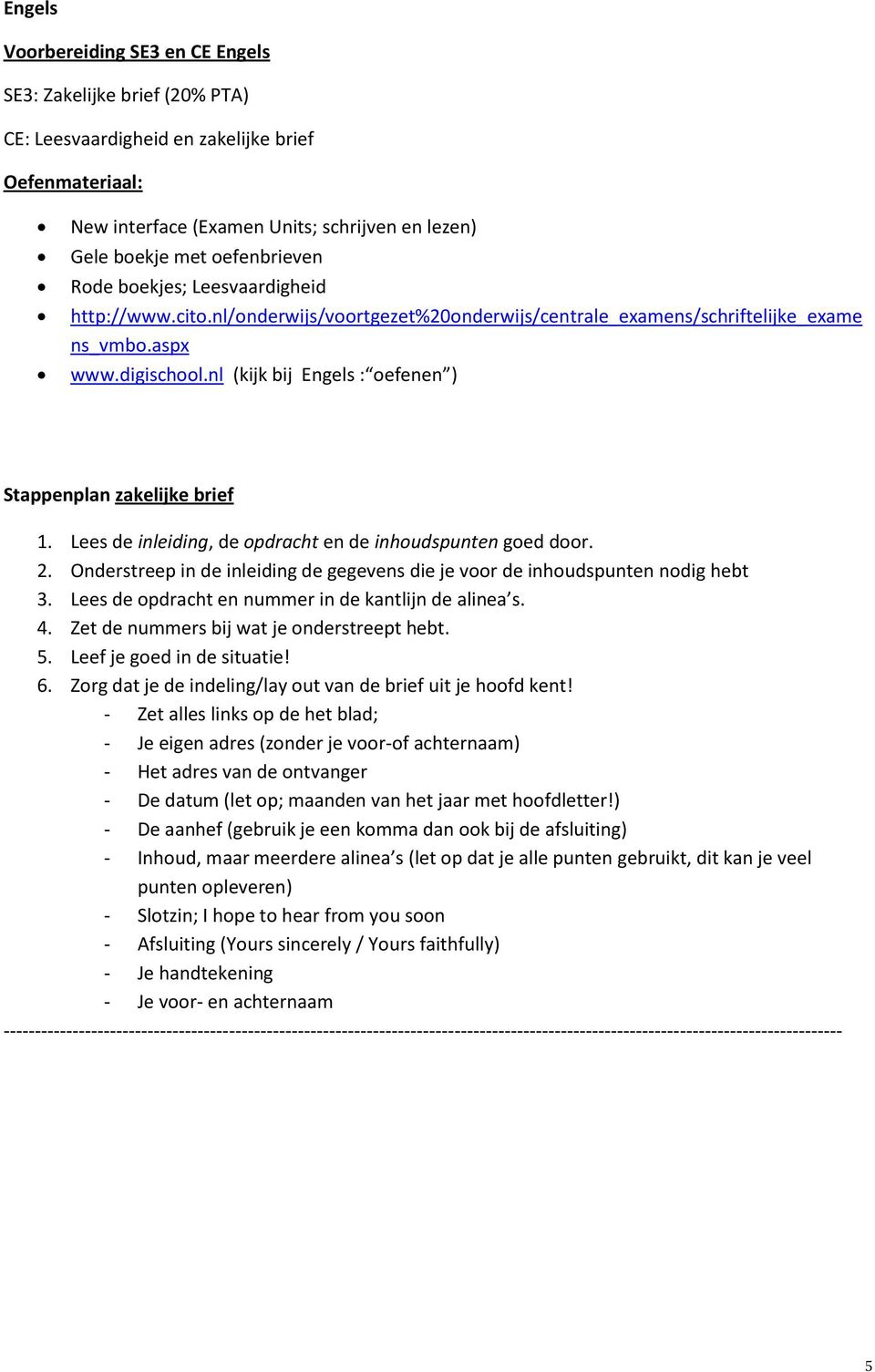 nl (kijk bij Engels : oefenen ) Stappenplan zakelijke brief 1. Lees de inleiding, de opdracht en de inhoudspunten goed door. 2.