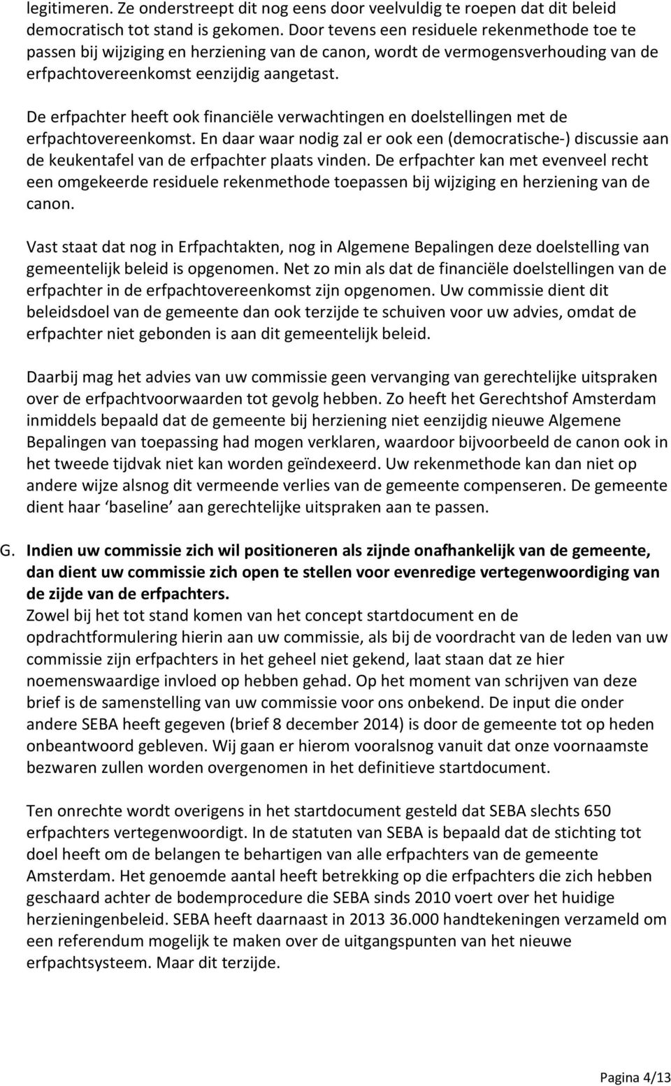 De erfpachter heeft ook financiële verwachtingen en doelstellingen met de erfpachtovereenkomst.